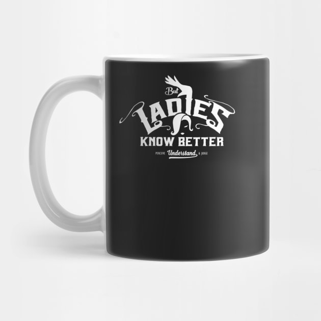 But Ladies Know Better by satansbrand